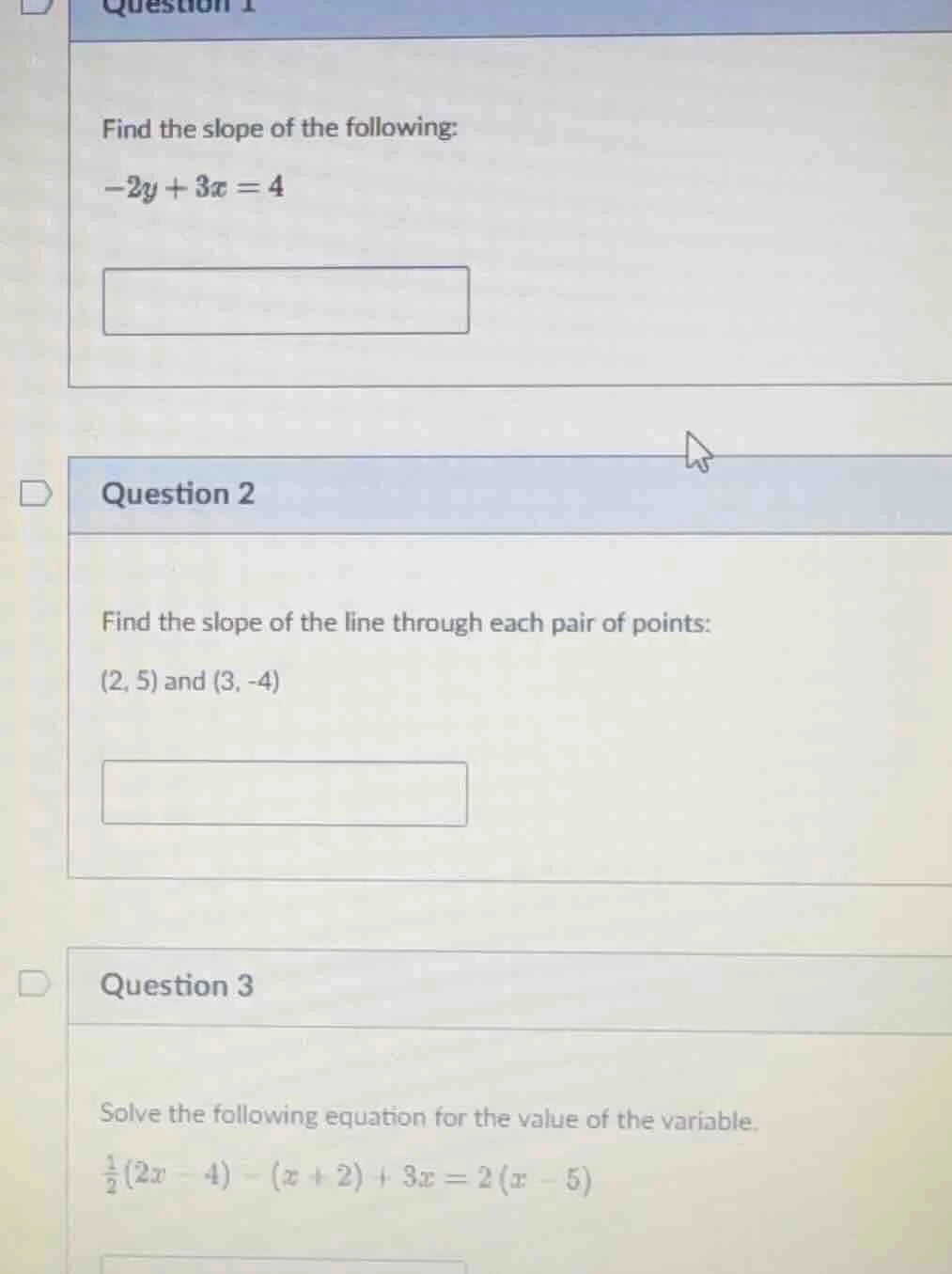 question 1 find the slope of the following: -2y + 3x = 4 question 2 fin…