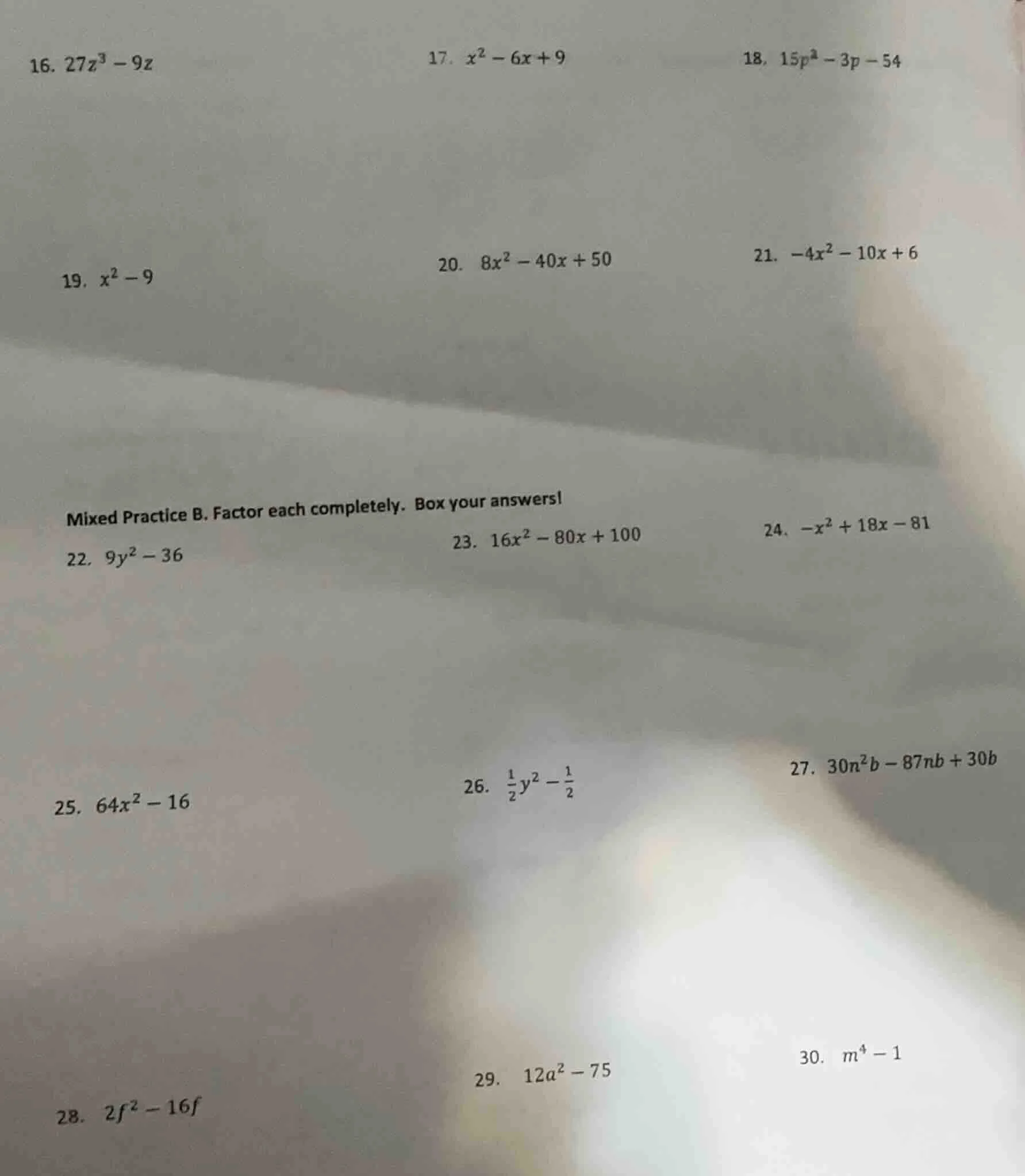 16. $27z^3 - 9z$ 17. $x^2 - 6x + 9$ 18. $15p^3 - 3p - 54$ 19. $x^2 - 9$…