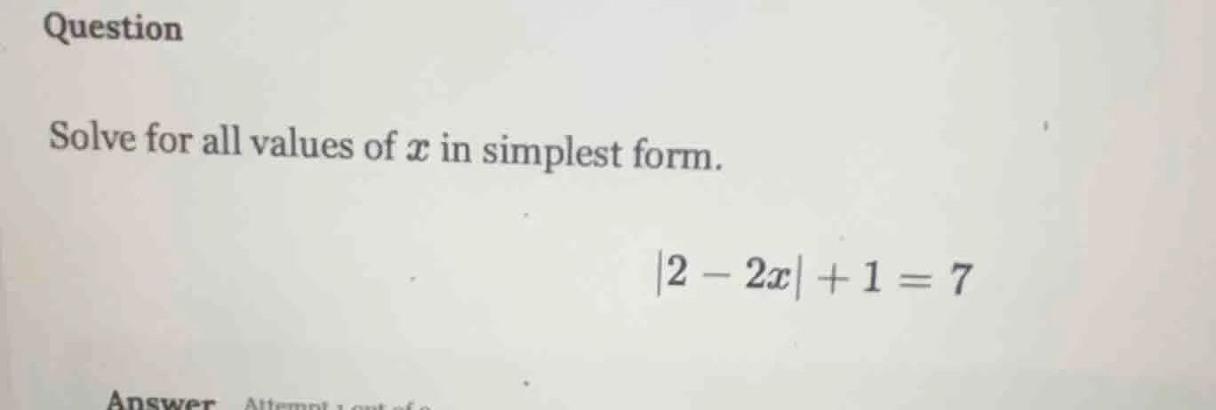 question solve for all values of ( x ) in simplest form. ( |2 - 2x| + 1…