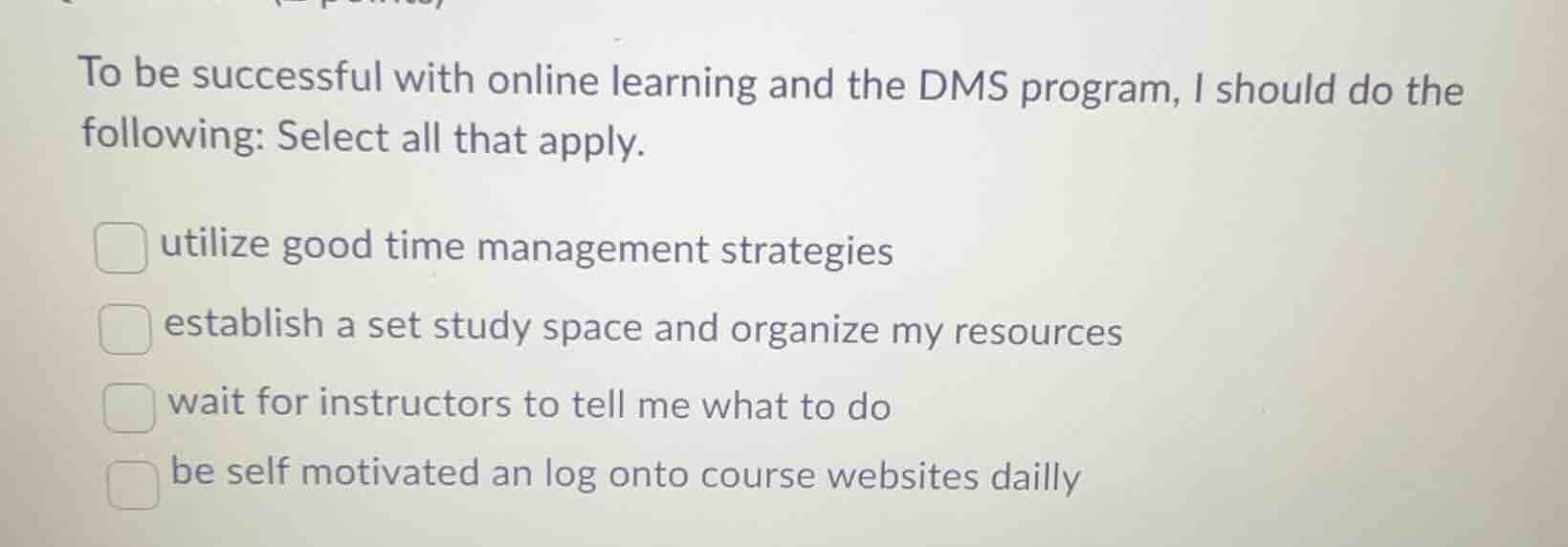 to be successful with online learning and the dms program, i should do …