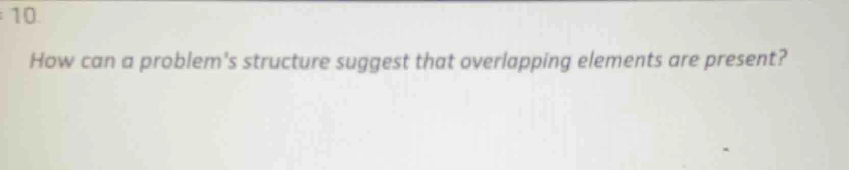 10. how can a problems structure suggest that overlapping elements are …