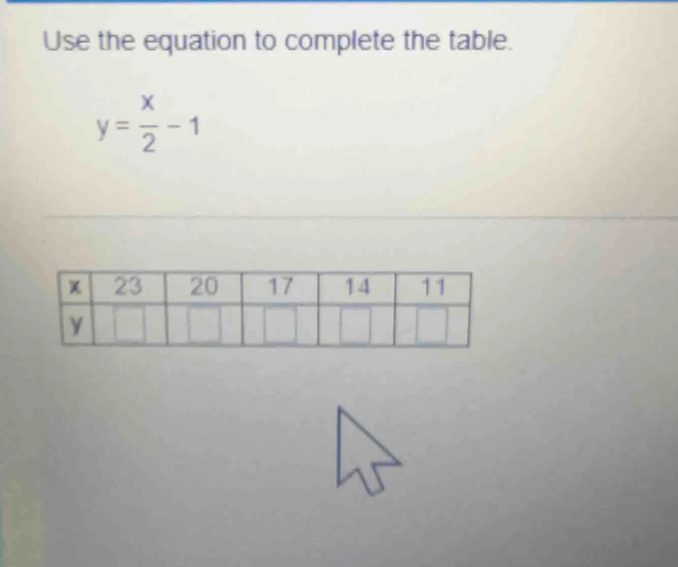 use the equation to complete the table. $y = \\frac{x}{2} - 1$ | x | 23…