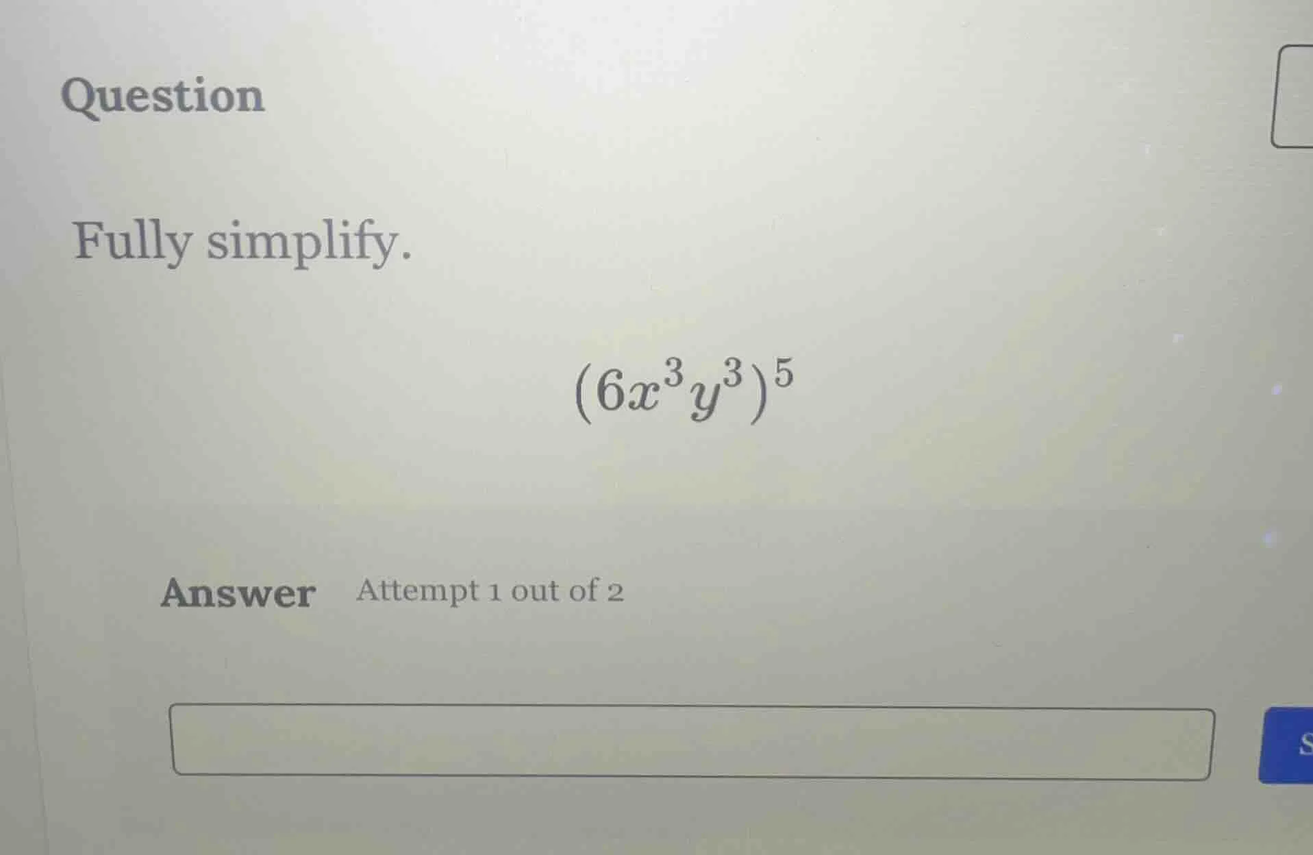 question fully simplify. (6x³y³)⁵ answer attempt 1 out of 2