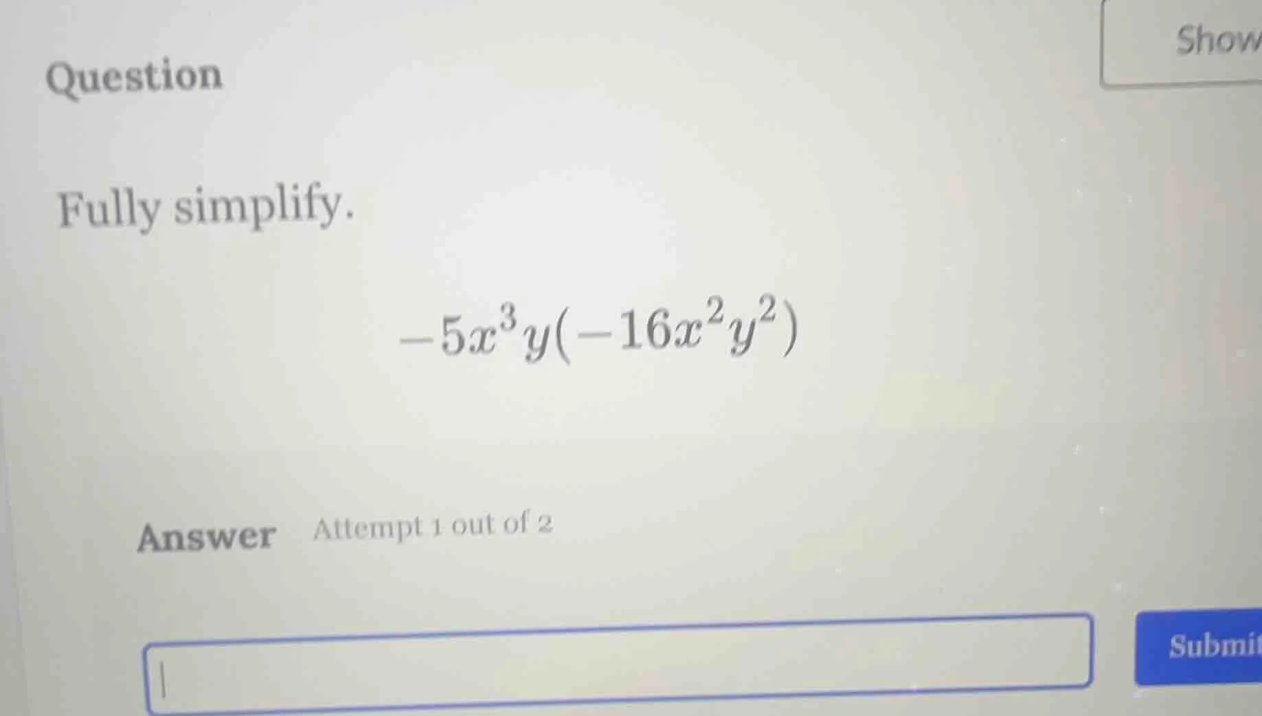 question fully simplify. $-5x^{3}y(-16x^{2}y^{2})$