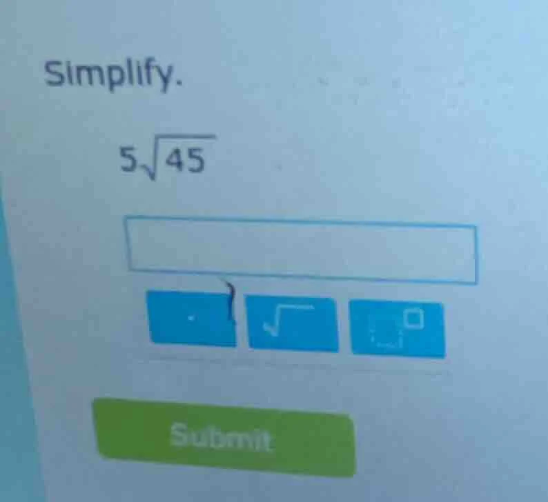 simplify. $5\\sqrt{45}$ input box buttons submit