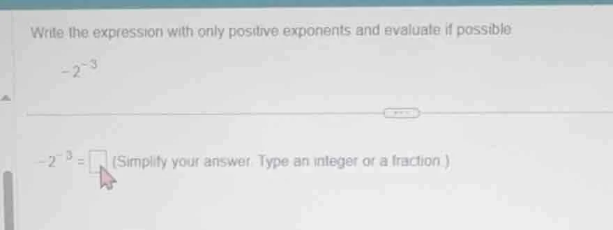 write the expression with only positive exponents and evaluate if possi…