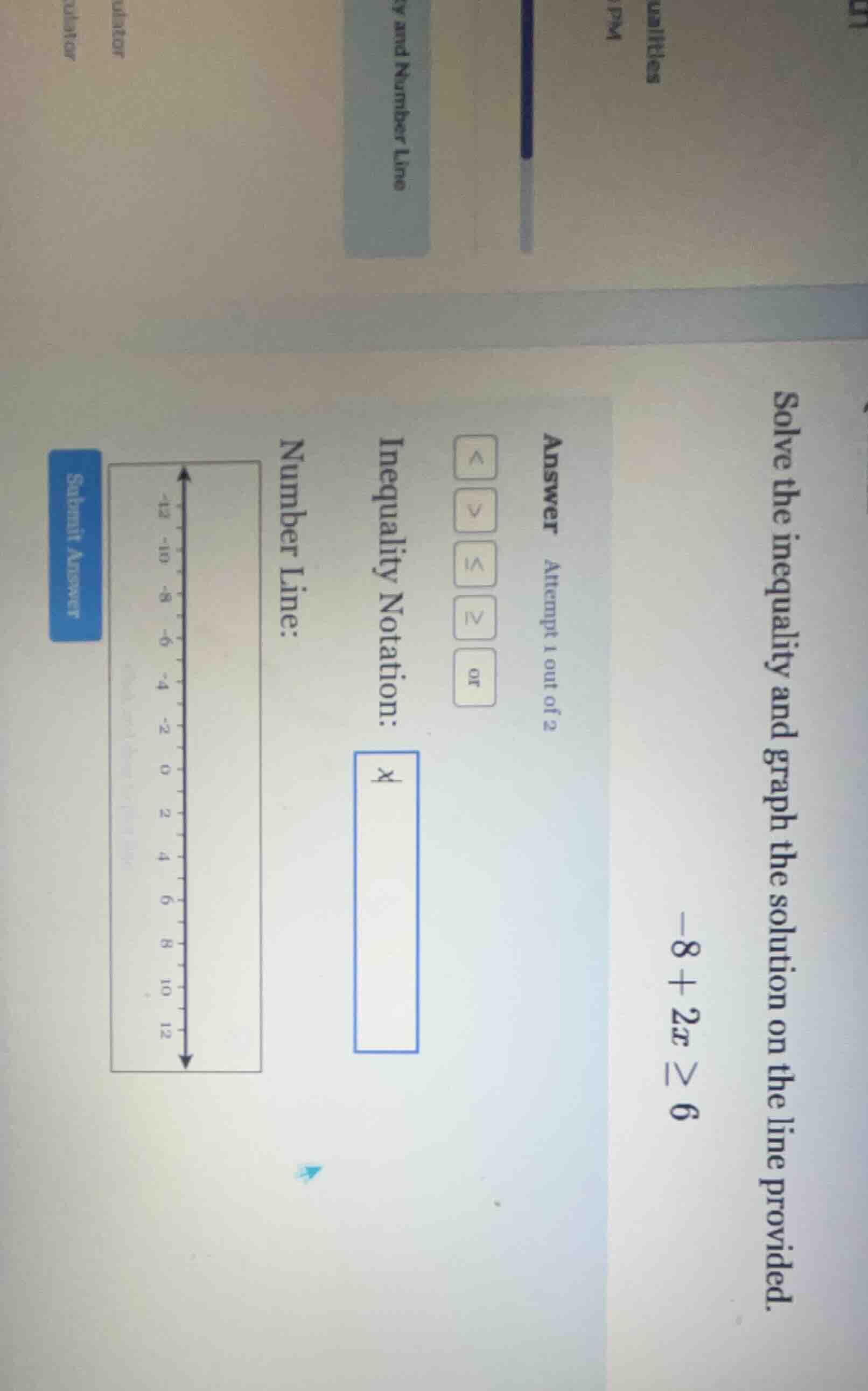 solve the inequality and graph the solution on the line provided. -8 + …