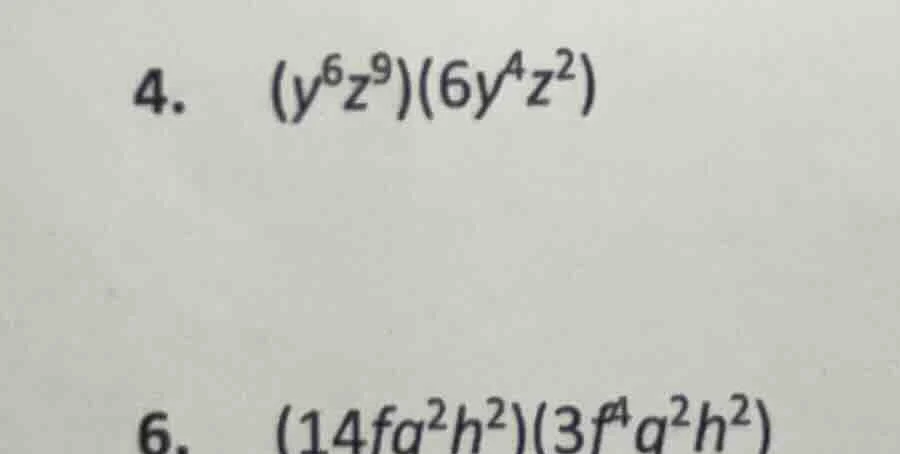 4. $(y^{6}z^{9})(6y^{4}z^{2})$ 6. $(14fa^{2}h^{2})(3f^{4}a^{2}h^{2})$