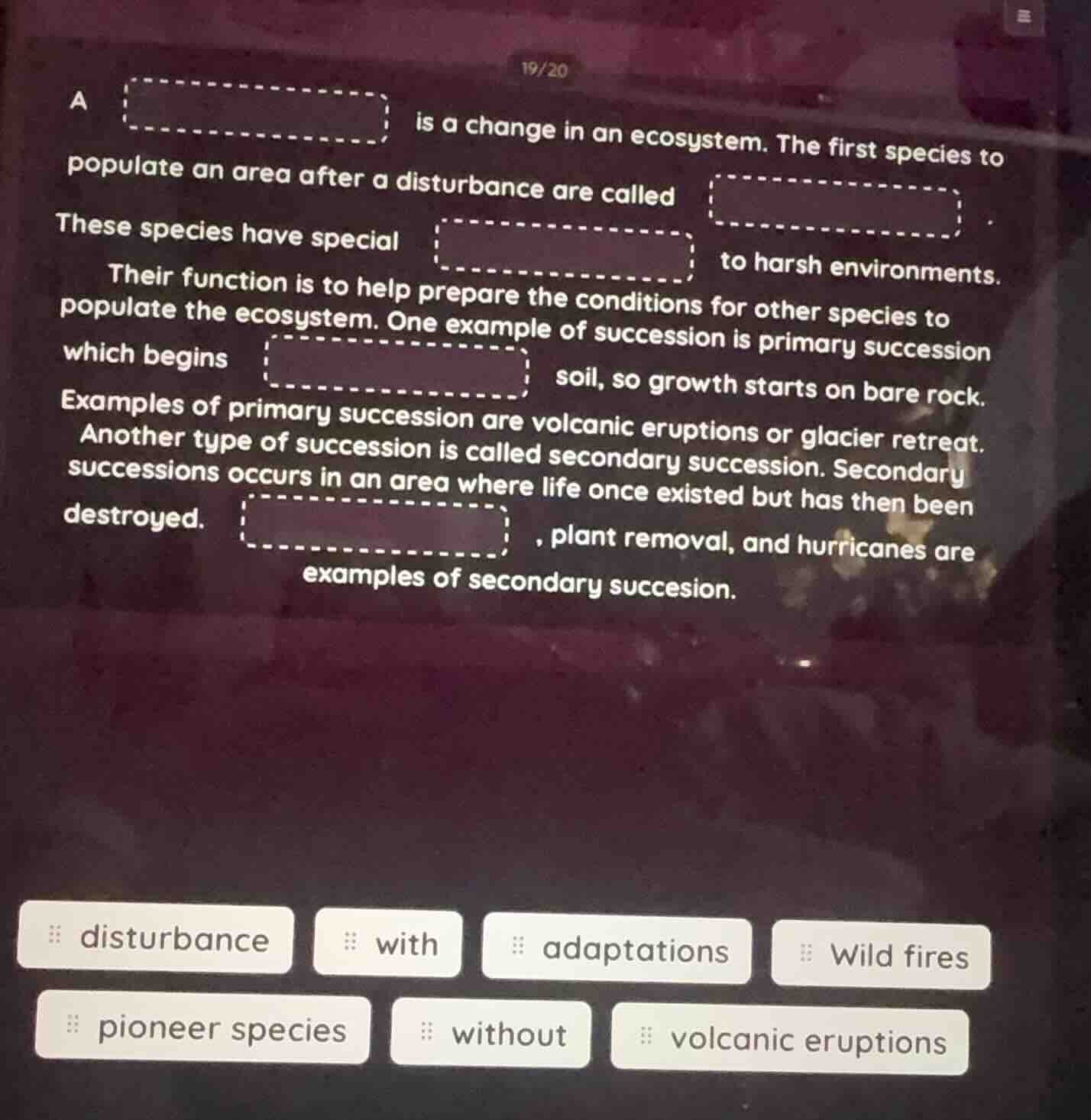 a is a change in an ecosystem. the first species to populate an area af…