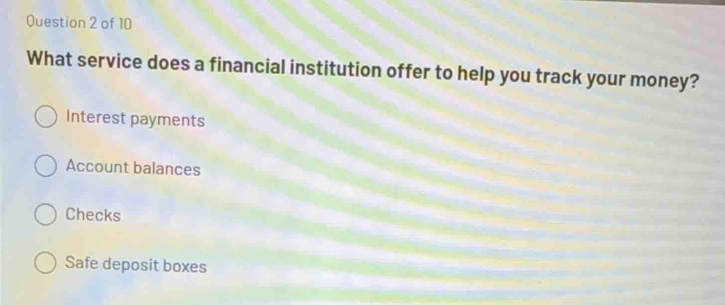 question 2 of 10 what service does a financial institution offer to hel…