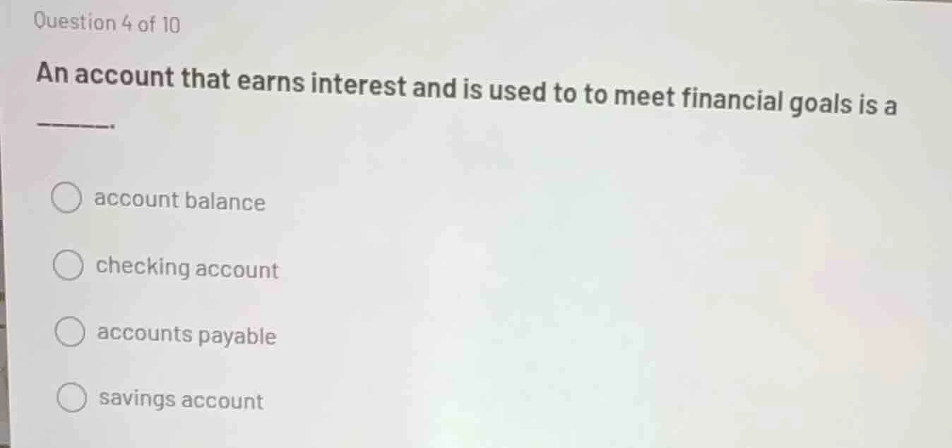 question 4 of 10 an account that earns interest and is used to to meet …