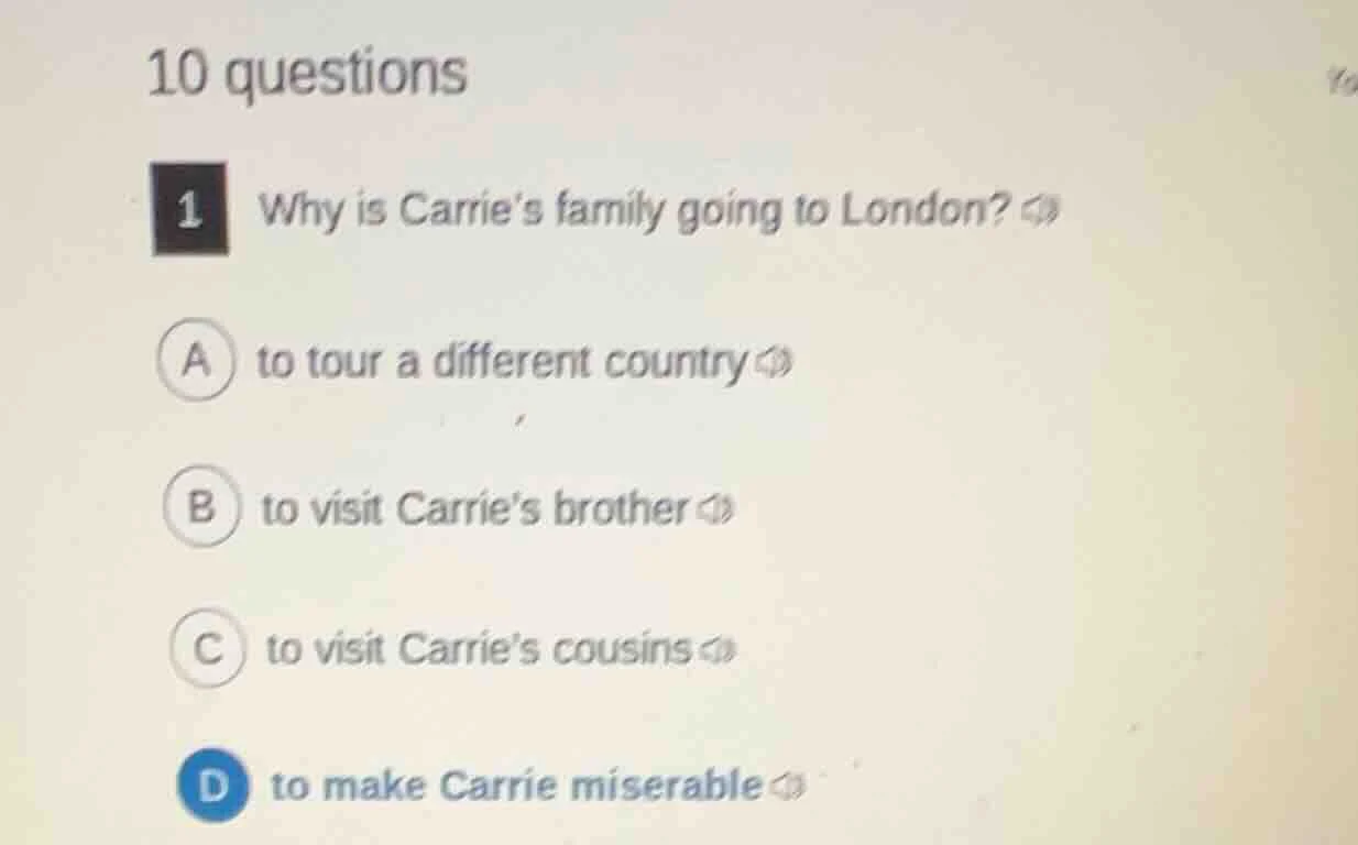 10 questions 1 why is carries family going to london? a to tour a diffe…