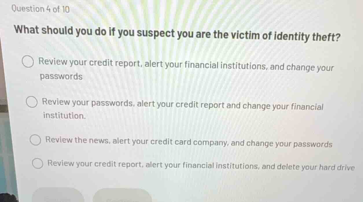 question 4 of 10 what should you do if you suspect you are the victim o…