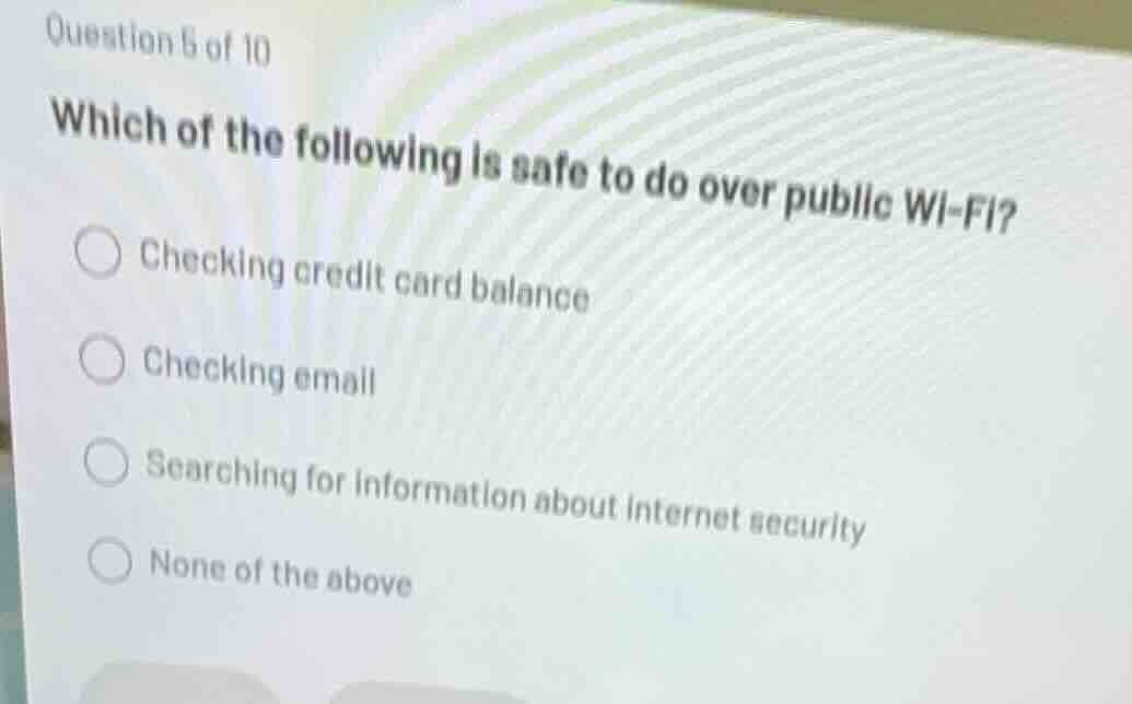 question 5 of 10 which of the following is safe to do over public wi - …