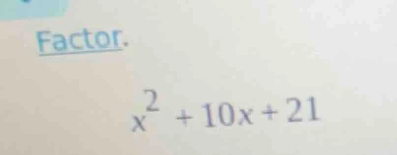 factor. $x^2 + 10x + 21$
