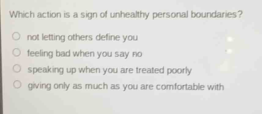 which action is a sign of unhealthy personal boundaries? ○ not letting …