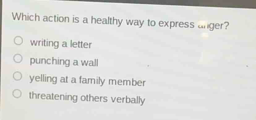 which action is a healthy way to express anger? - writing a letter - pu…