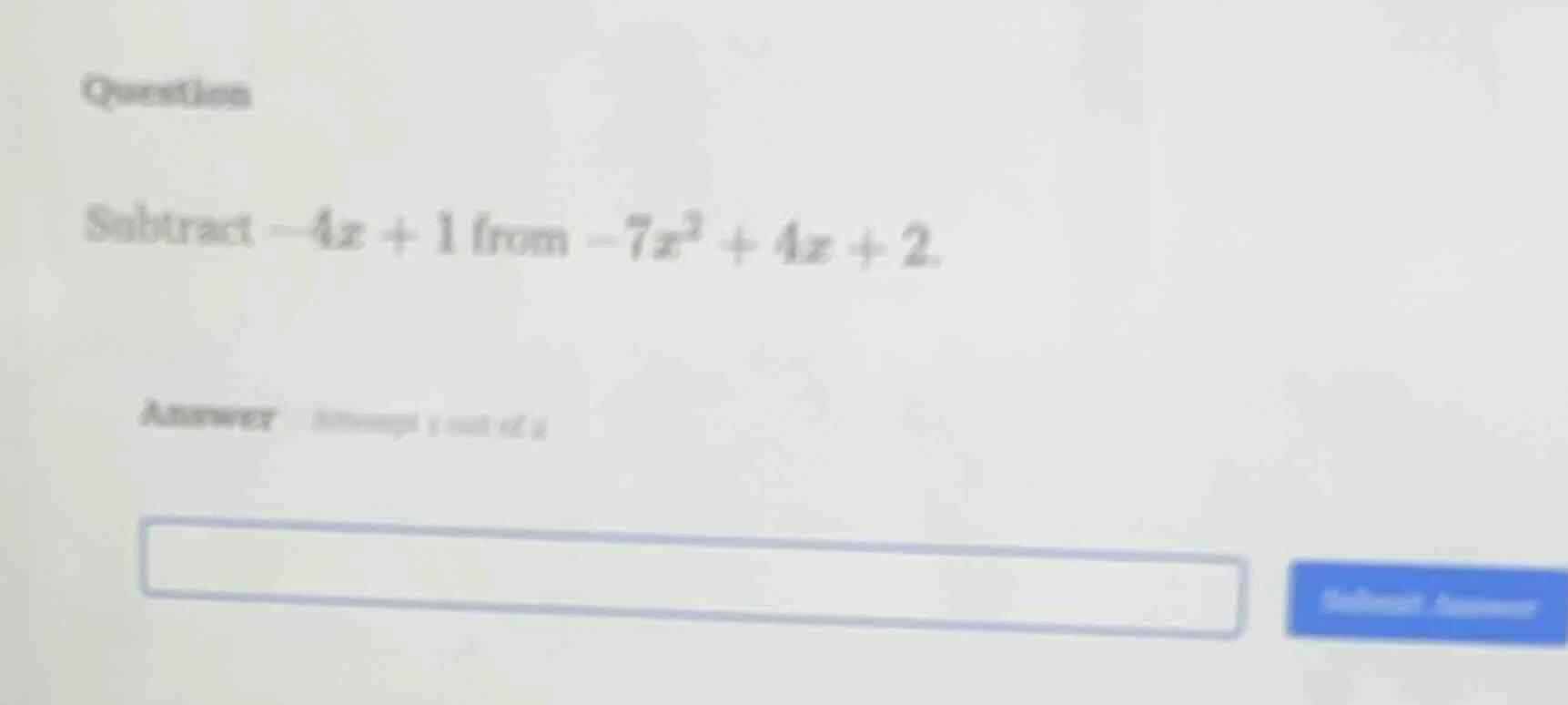 questions subtract $-4x + 1$ from $-7x^2 + 4x + 2$. answer: attempt 1 o…