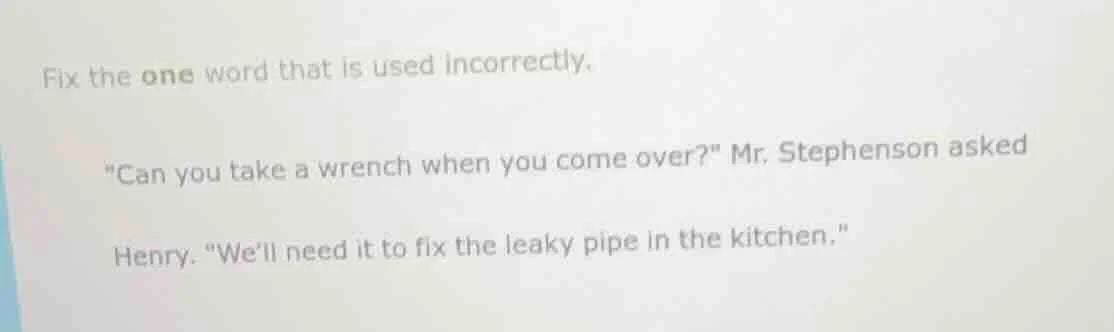 fix the one word that is used incorrectly. \can you take a wrench when …