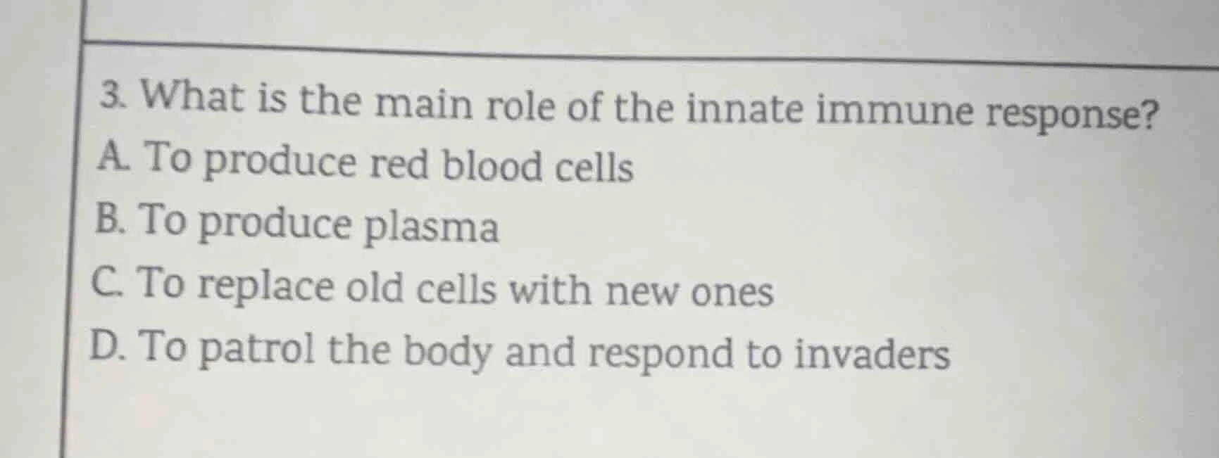 3. what is the main role of the innate immune response? a. to produce r…