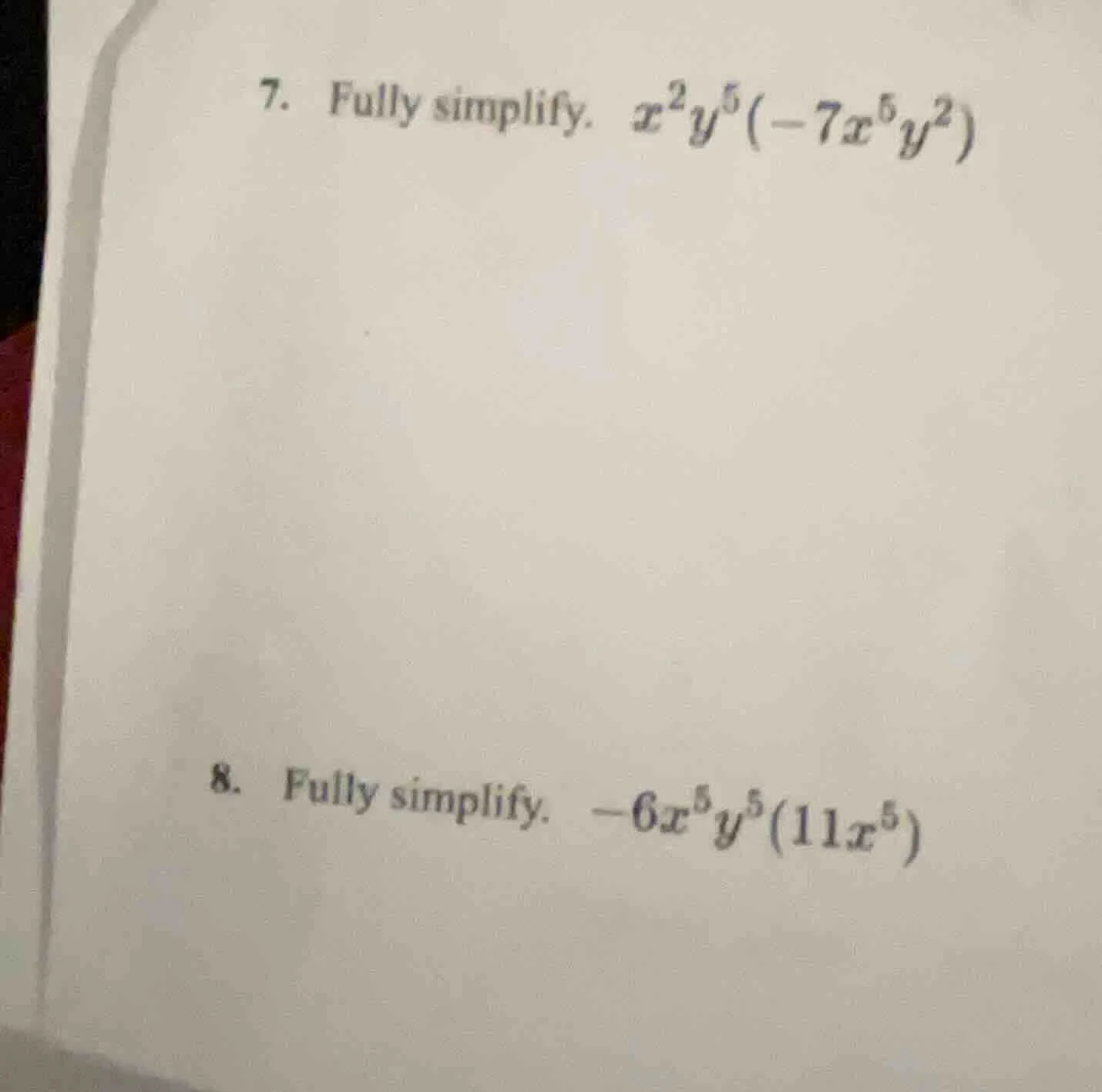 7. fully simplify. $x^{2}y^{5}(-7x^{5}y^{2})$ 8. fully simplify. $-6x^{…