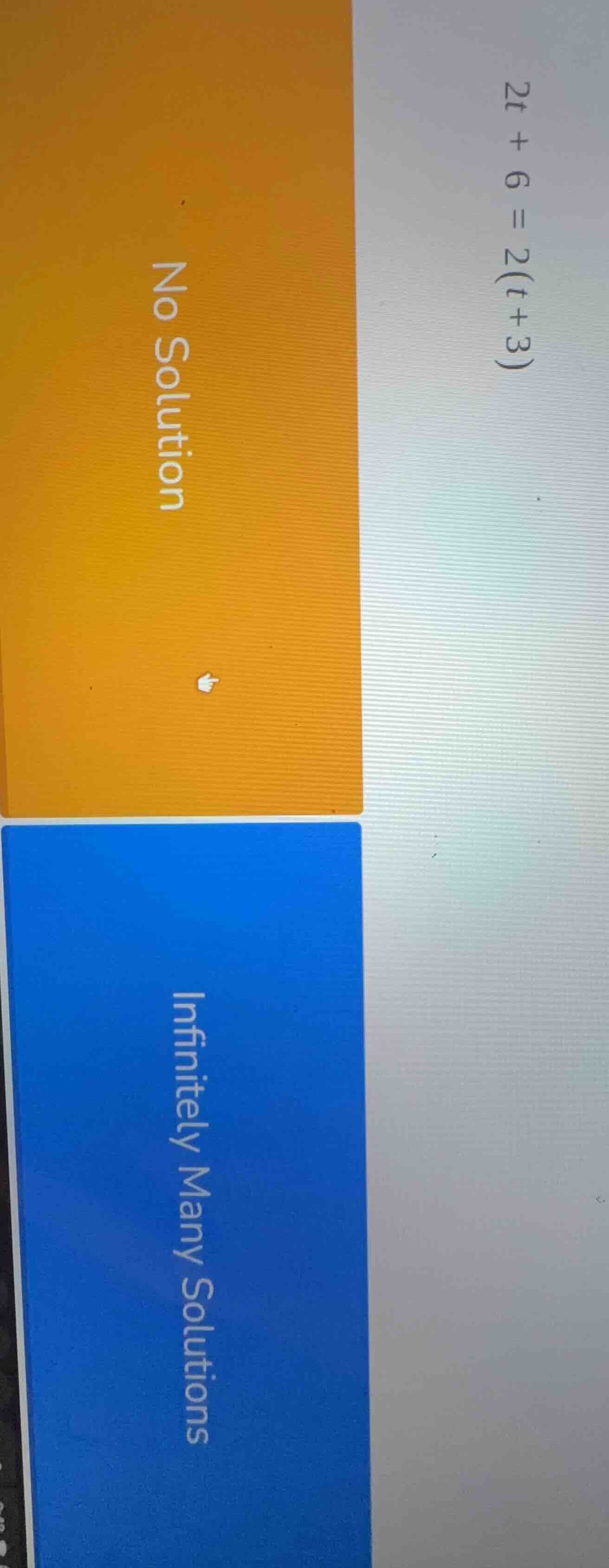 2t + 6 = 2(t+3) no solution infinitely many solutions