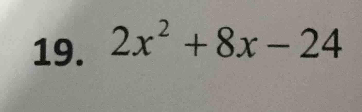 19. $2x^2 + 8x - 24$