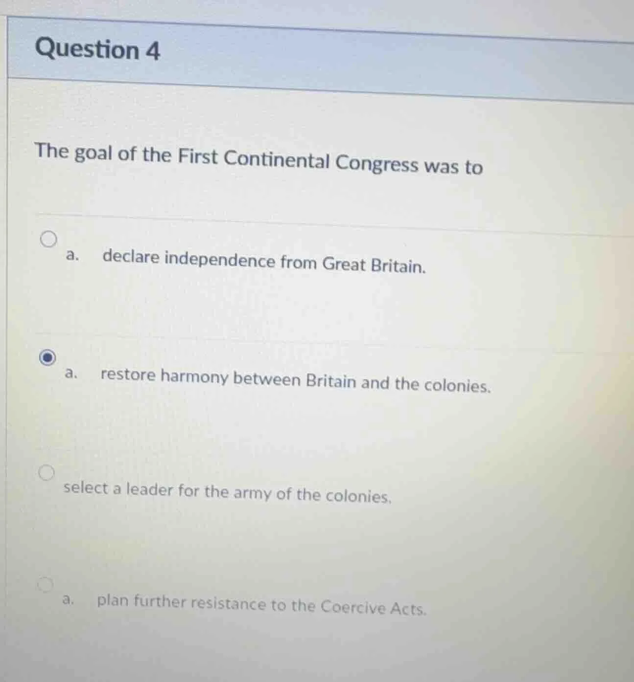 question 4 the goal of the first continental congress was to a. declare…