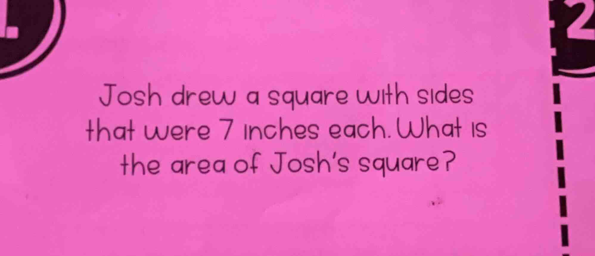 josh drew a square with sides that were 7 inches each. what is the area…