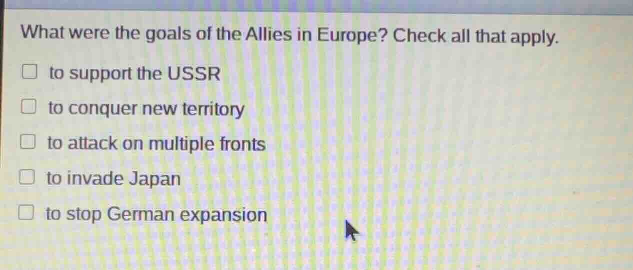 what were the goals of the allies in europe? check all that apply. □ to…
