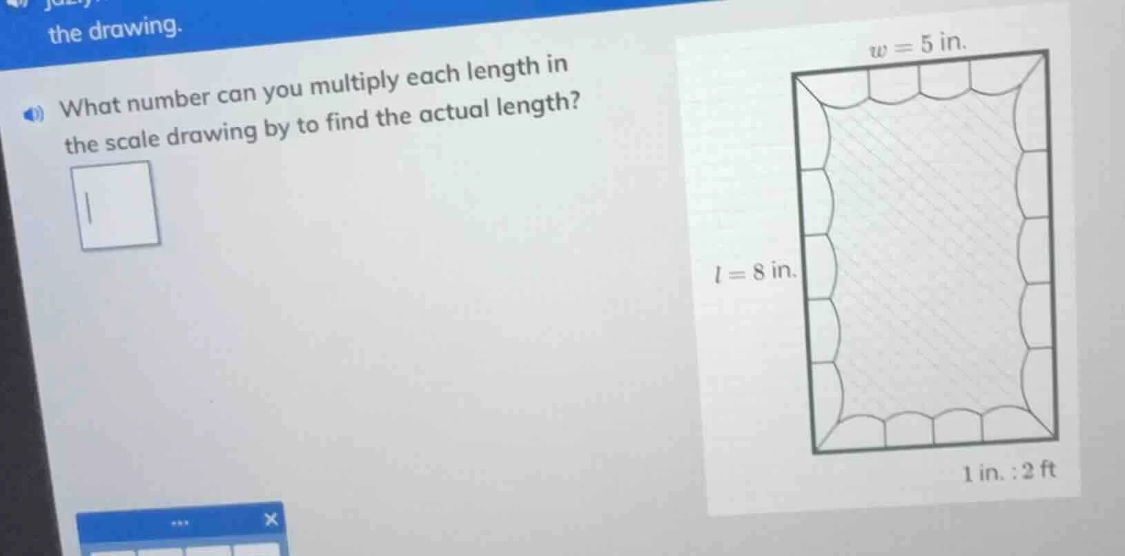 what number can you multiply each length in the scale drawing by to fin…