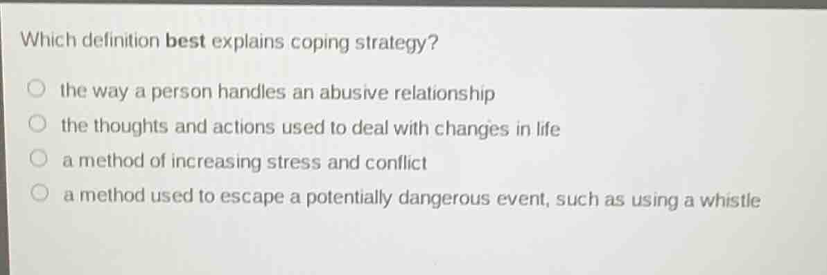 which definition best explains coping strategy? ○ the way a person hand…