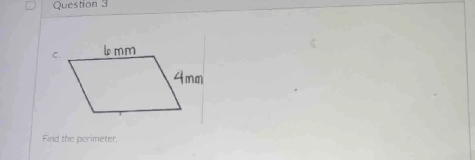 question 3 c. find the perimeter. (there is a parallelogram with top si…