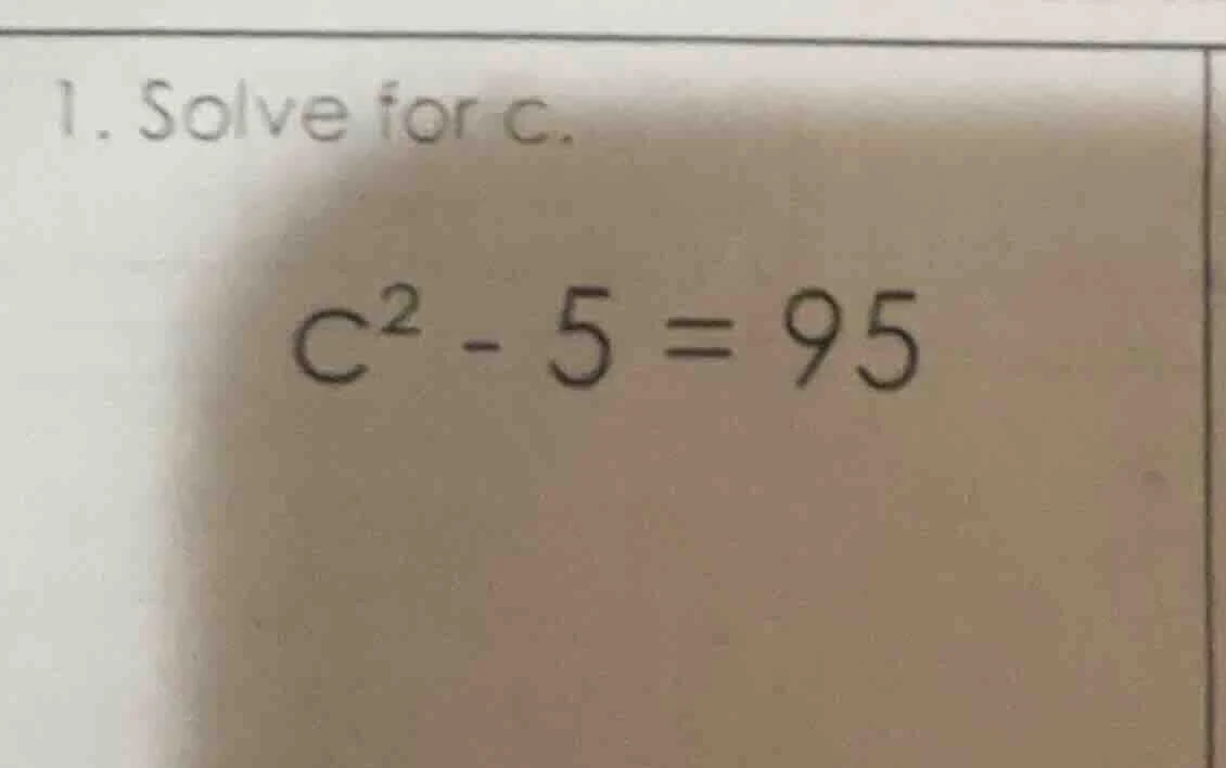 1. solve for c. $c^2 - 5 = 95$