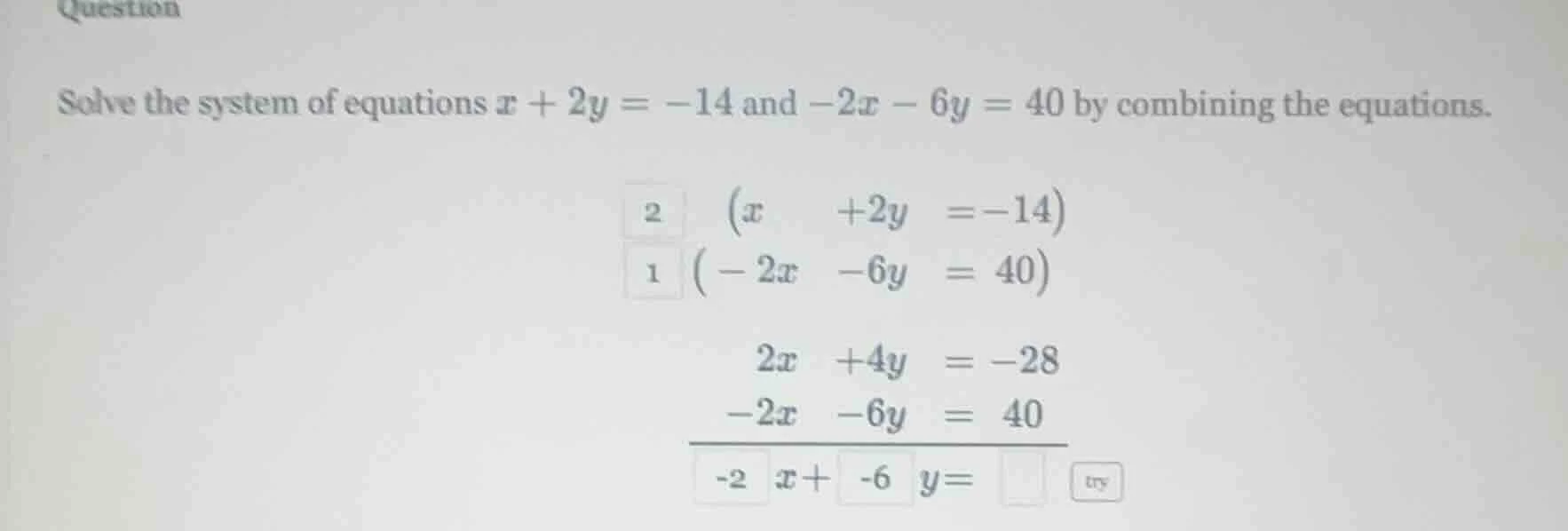 question solve the system of equations $x + 2y = -14$ and $-2x - 6y = 4…