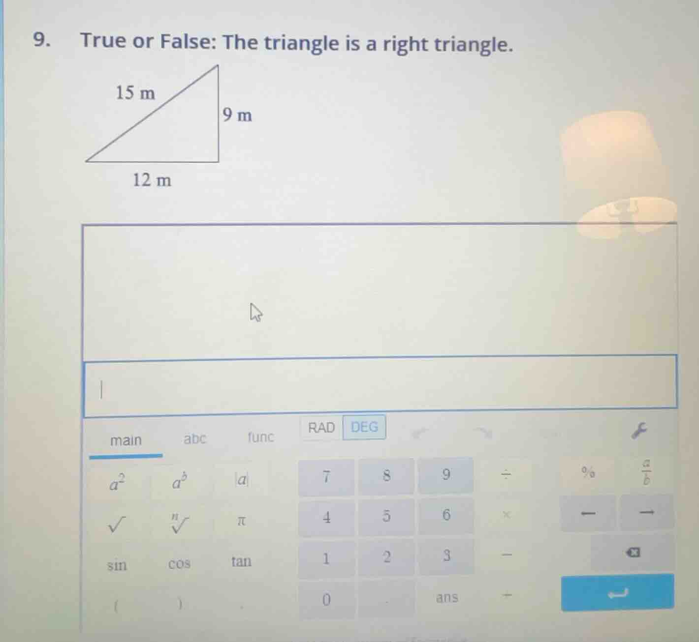 9. true or false: the triangle is a right triangle. 15 m 9 m 12 m