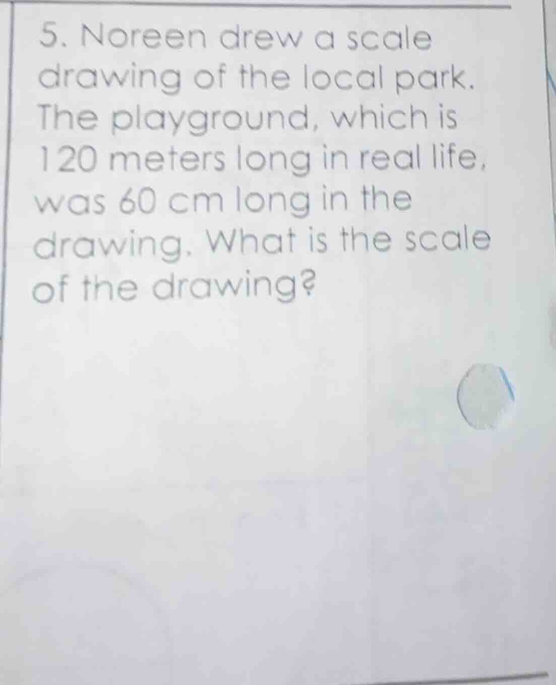 5. noreen drew a scale drawing of the local park. the playground, which…
