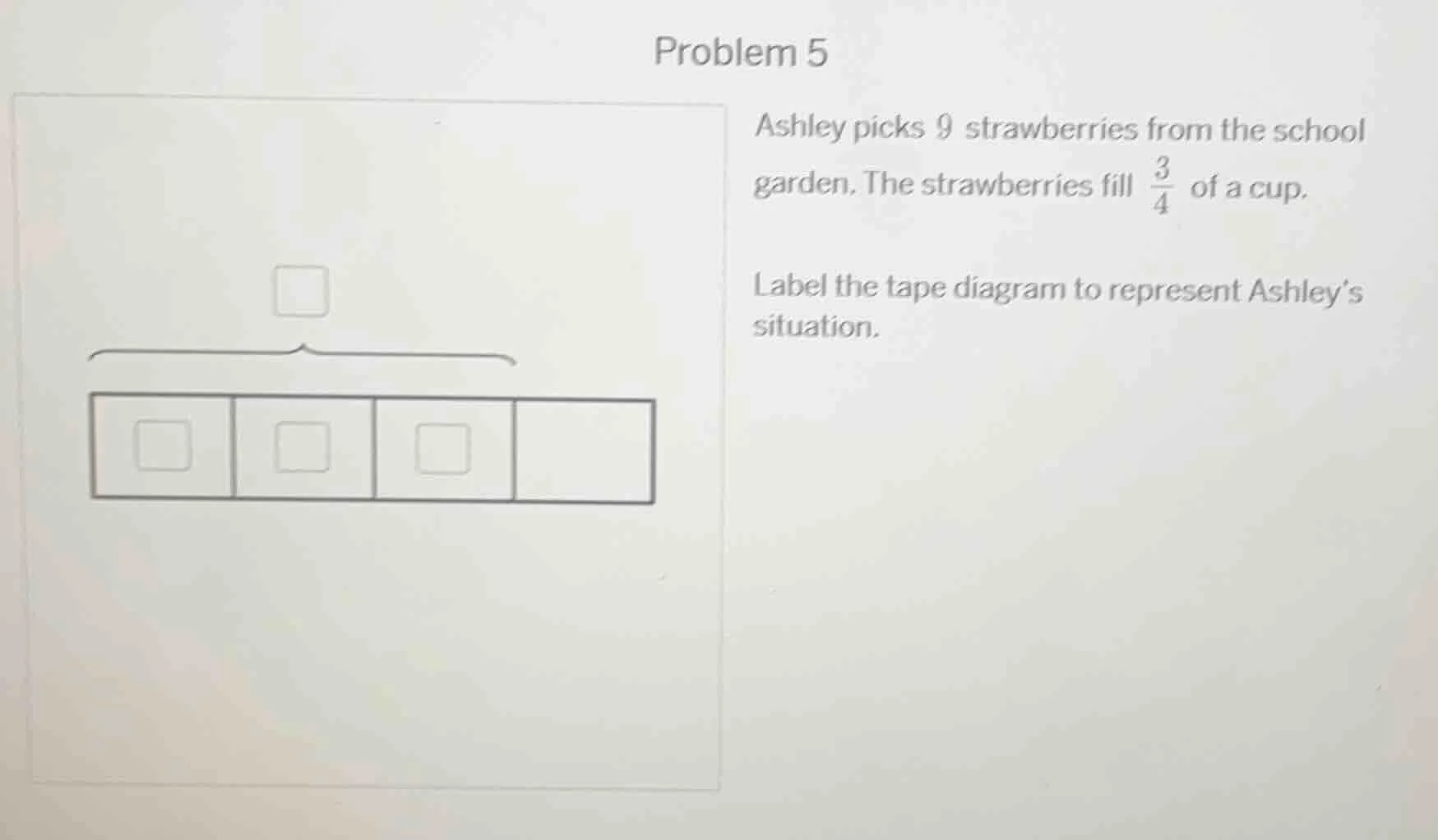 problem 5 ashley picks 9 strawberries from the school garden. the straw…