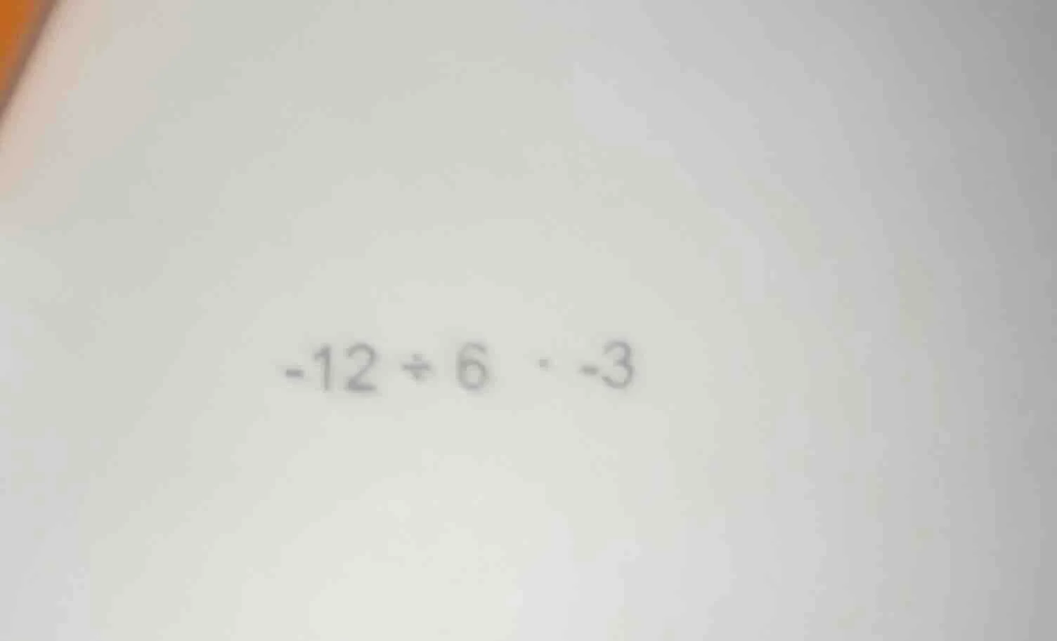 -12 ÷ 6 · -3