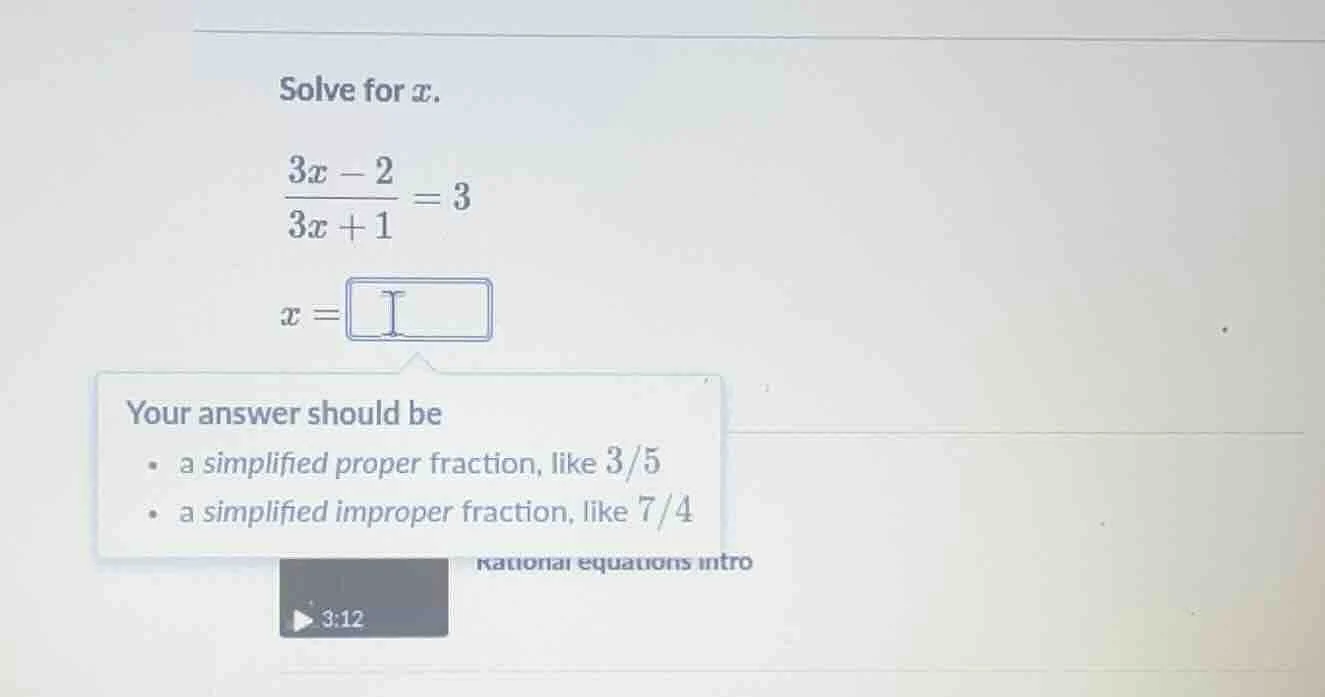 solve for x. \\(\\frac{3x - 2}{3x + 1} = 3\\) \\(x = \\square\\) your a…