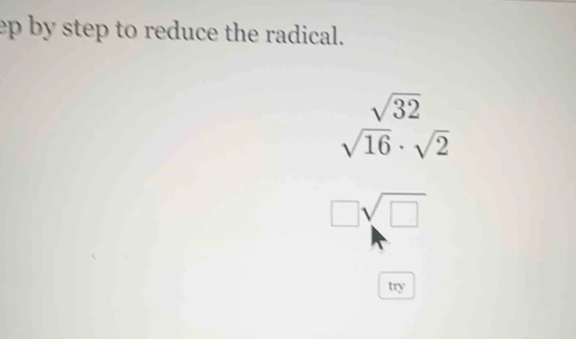 ep by step to reduce the radical. \\sqrt{32} \\sqrt{16} \\cdot \\sqrt{2…