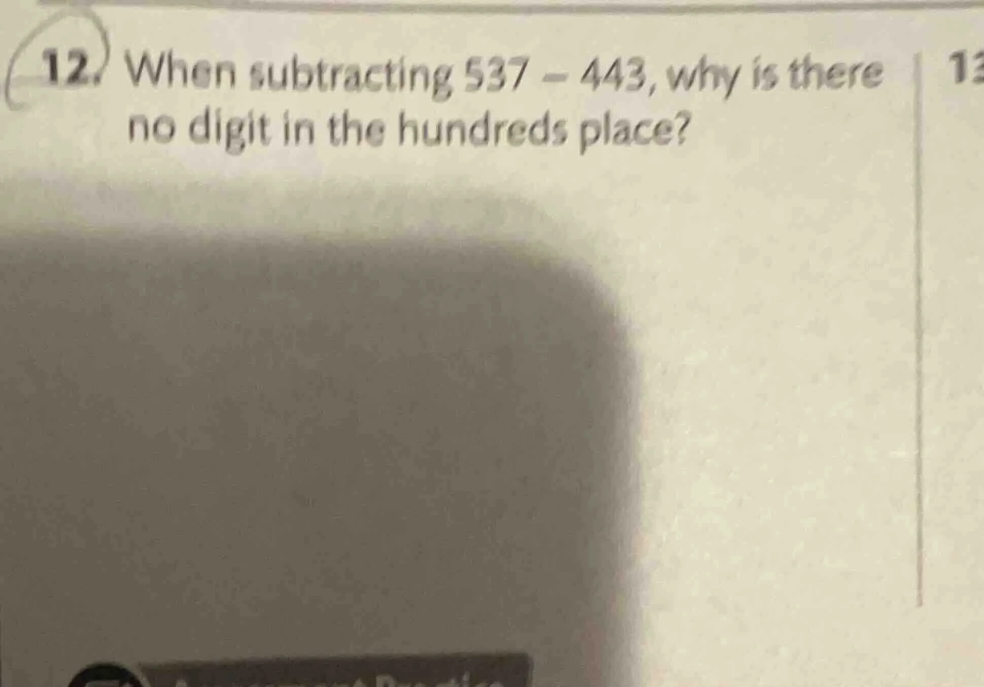 12. when subtracting 537 - 443, why is there no digit in the hundreds p…