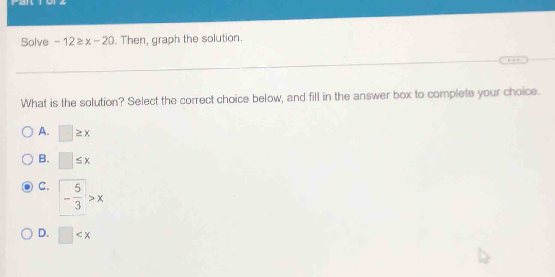 solve $-12 \\geq x - 20$. then, graph the solution. what is the solutio…