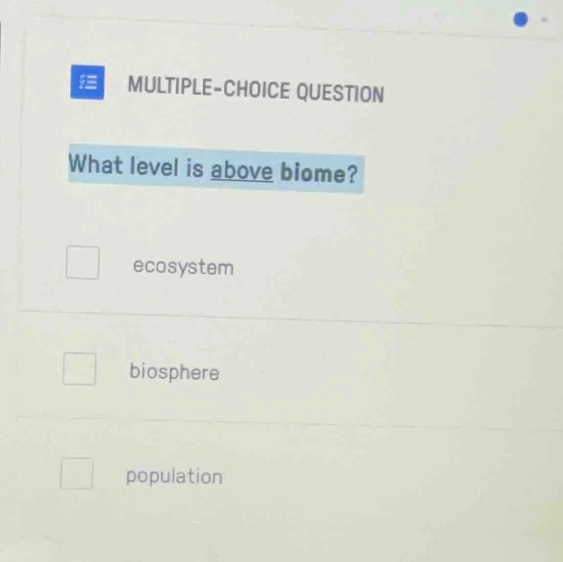 multiple-choice question what level is above biome? ecosystem biosphere…