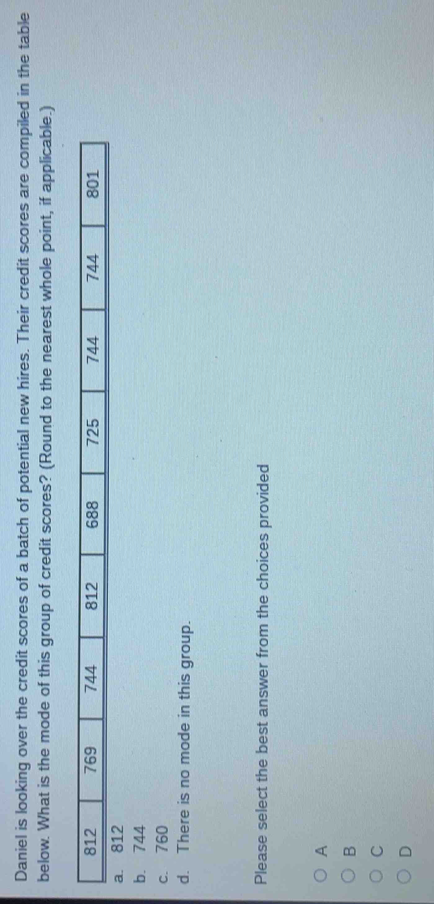 daniel is looking over the credit scores of a batch of potential new hi…