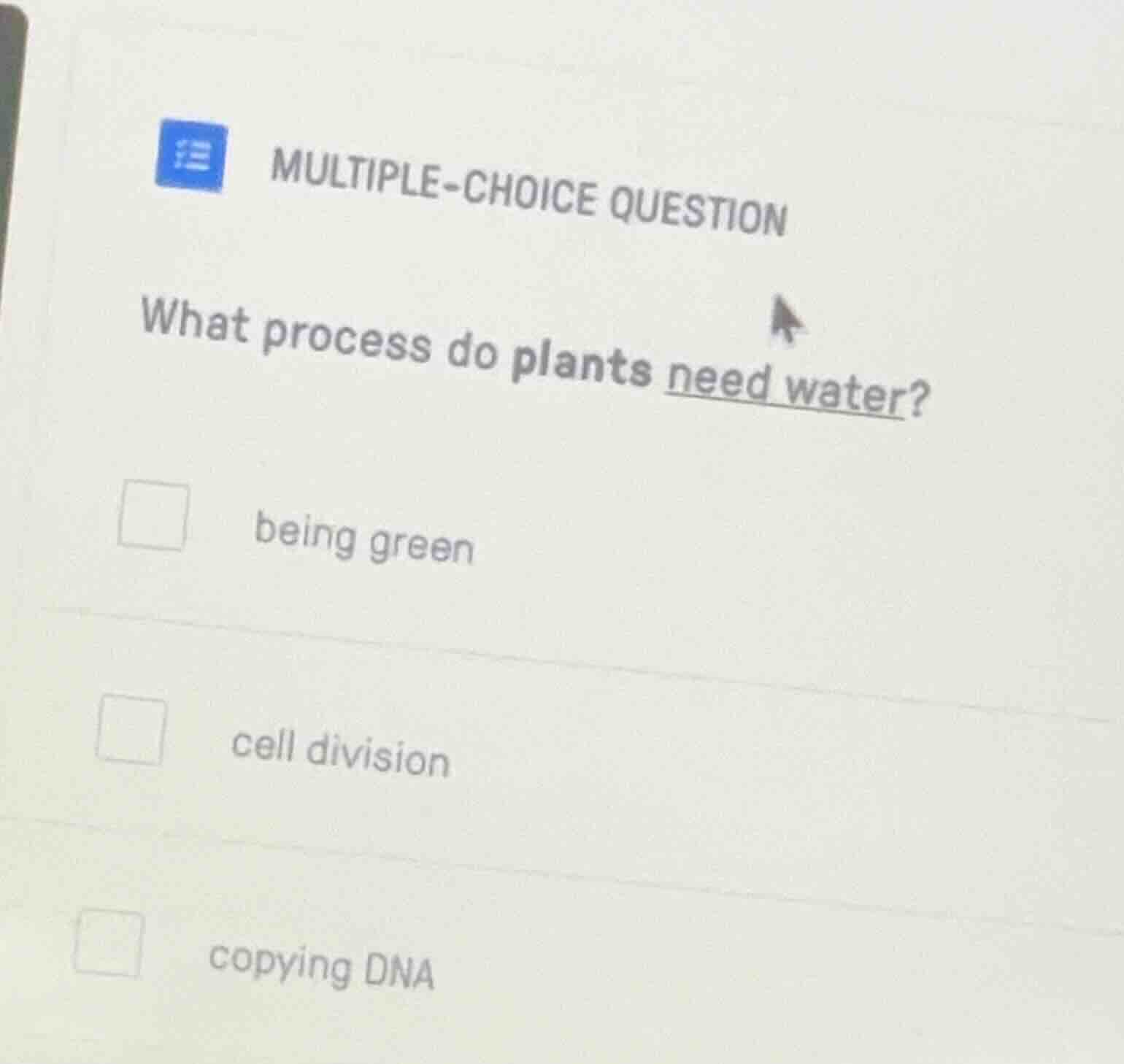 multiple-choice question what process do plants need water? being green…