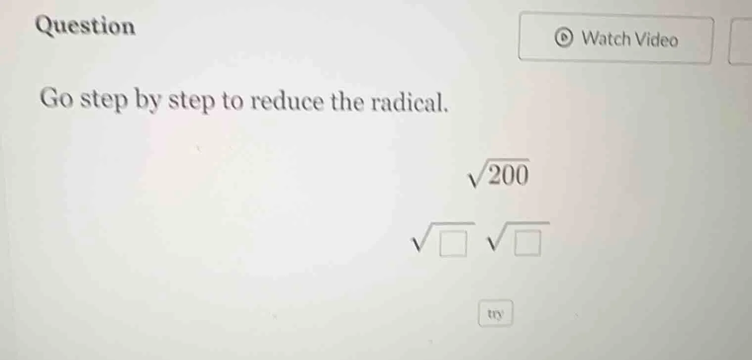 question go step by step to reduce the radical. √200 √□ √□