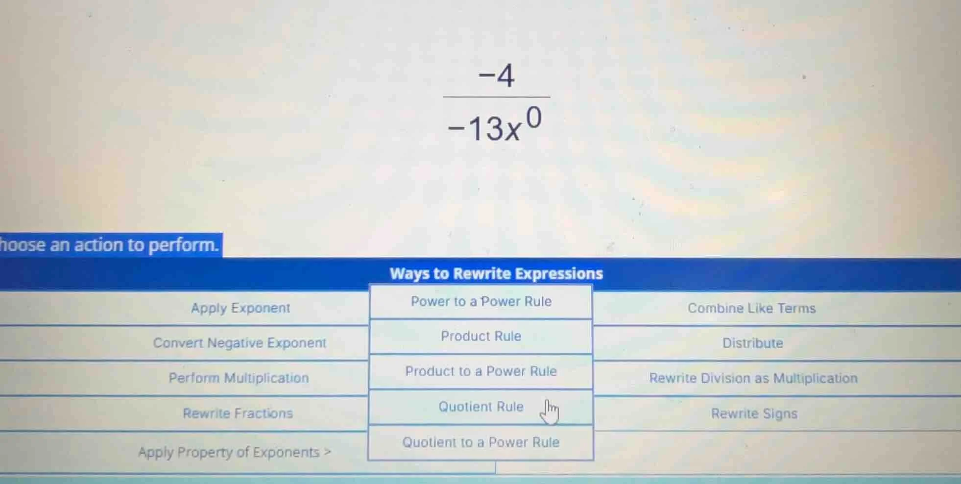 simplify the expression \\(\\frac{-4}{-13x^0}\\). choose an action to p…