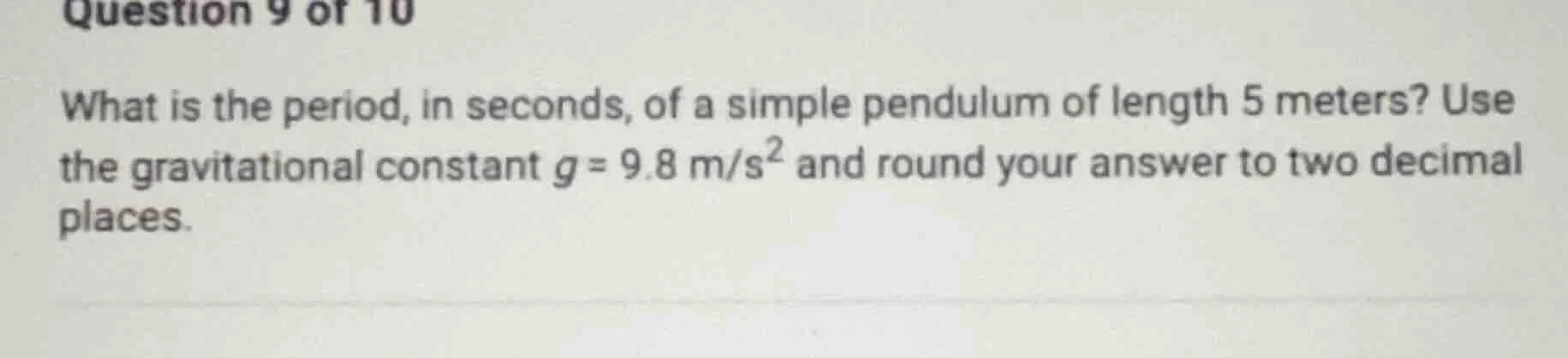 question 9 of 10 what is the period, in seconds, of a simple pendulum o…