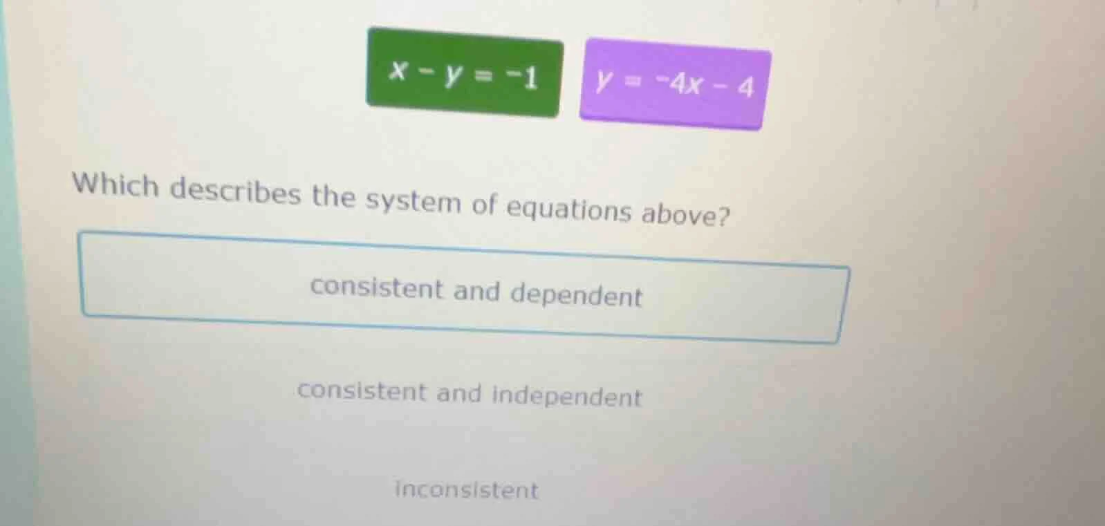 x - y = -1 y = -4x - 4 which describes the system of equations above? c…